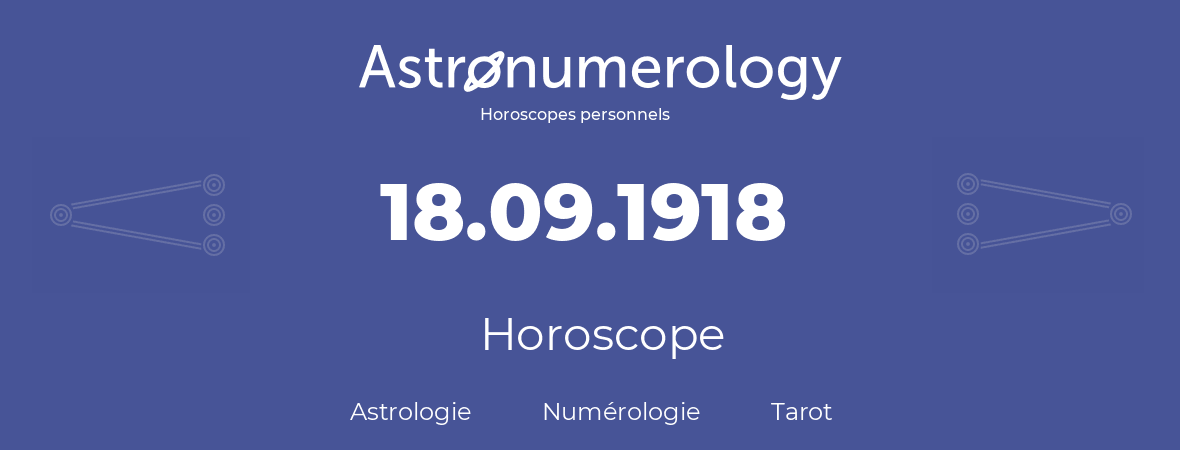 Horoscope pour anniversaire (jour de naissance): 18.09.1918 (18 Septembre 1918)