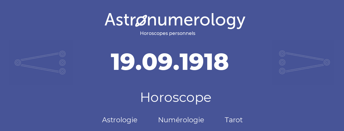 Horoscope pour anniversaire (jour de naissance): 19.09.1918 (19 Septembre 1918)