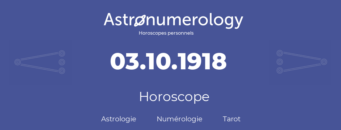 Horoscope pour anniversaire (jour de naissance): 03.10.1918 (03 Octobre 1918)
