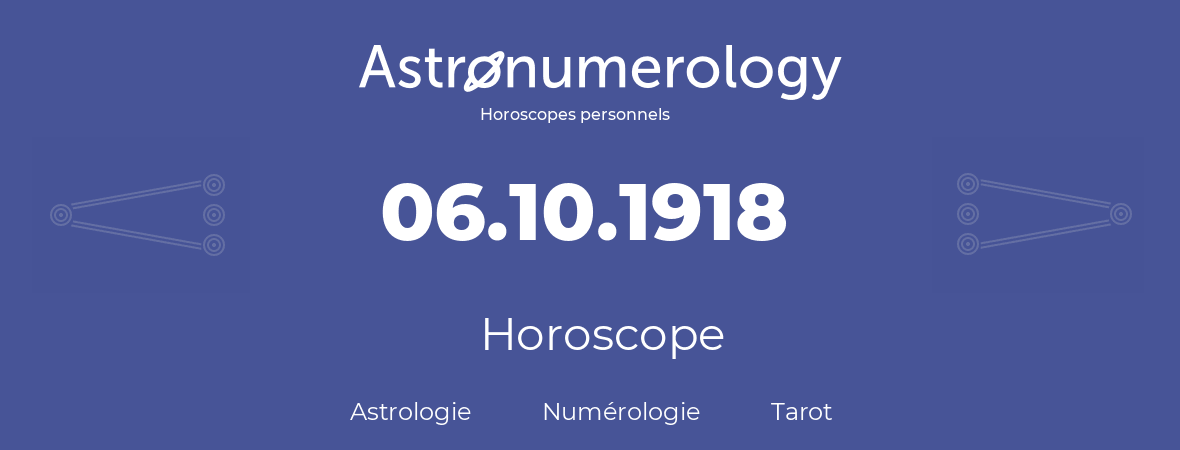 Horoscope pour anniversaire (jour de naissance): 06.10.1918 (06 Octobre 1918)