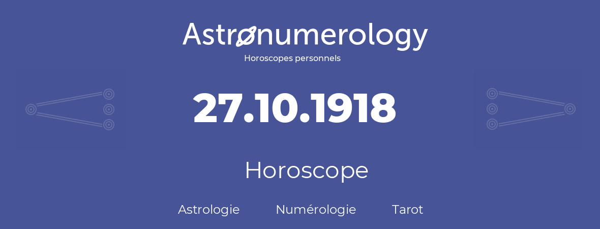 Horoscope pour anniversaire (jour de naissance): 27.10.1918 (27 Octobre 1918)