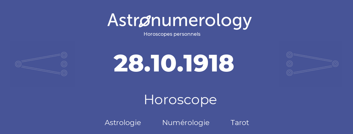 Horoscope pour anniversaire (jour de naissance): 28.10.1918 (28 Octobre 1918)