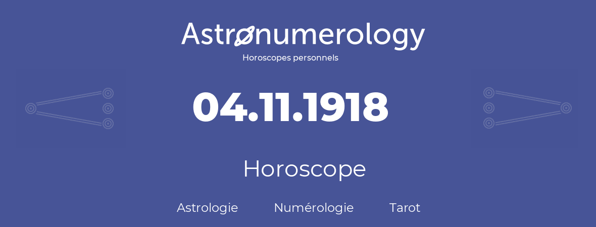 Horoscope pour anniversaire (jour de naissance): 04.11.1918 (4 Novembre 1918)