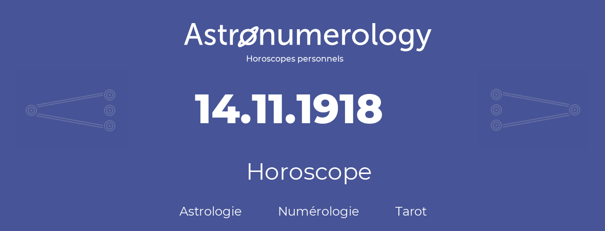 Horoscope pour anniversaire (jour de naissance): 14.11.1918 (14 Novembre 1918)