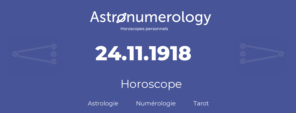 Horoscope pour anniversaire (jour de naissance): 24.11.1918 (24 Novembre 1918)