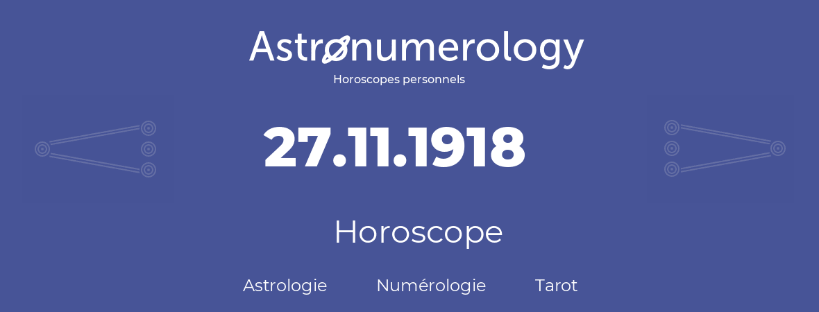 Horoscope pour anniversaire (jour de naissance): 27.11.1918 (27 Novembre 1918)
