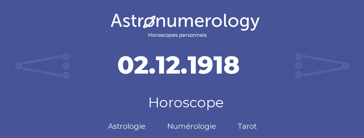 Horoscope pour anniversaire (jour de naissance): 02.12.1918 (02 Décembre 1918)