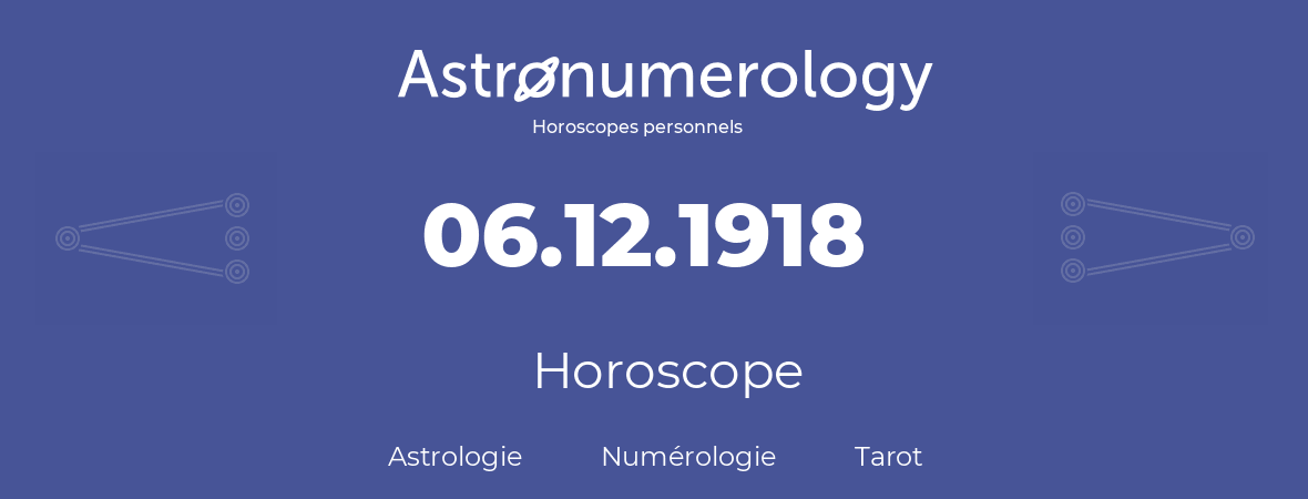 Horoscope pour anniversaire (jour de naissance): 06.12.1918 (6 Décembre 1918)