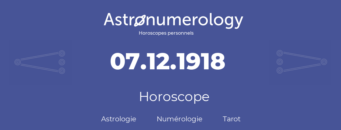 Horoscope pour anniversaire (jour de naissance): 07.12.1918 (07 Décembre 1918)