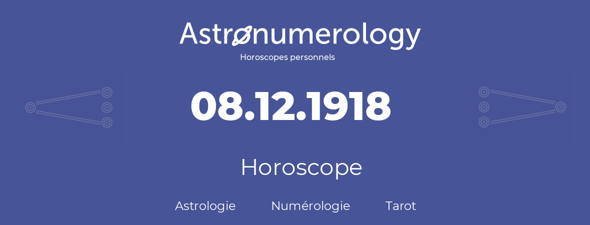Horoscope pour anniversaire (jour de naissance): 08.12.1918 (8 Décembre 1918)