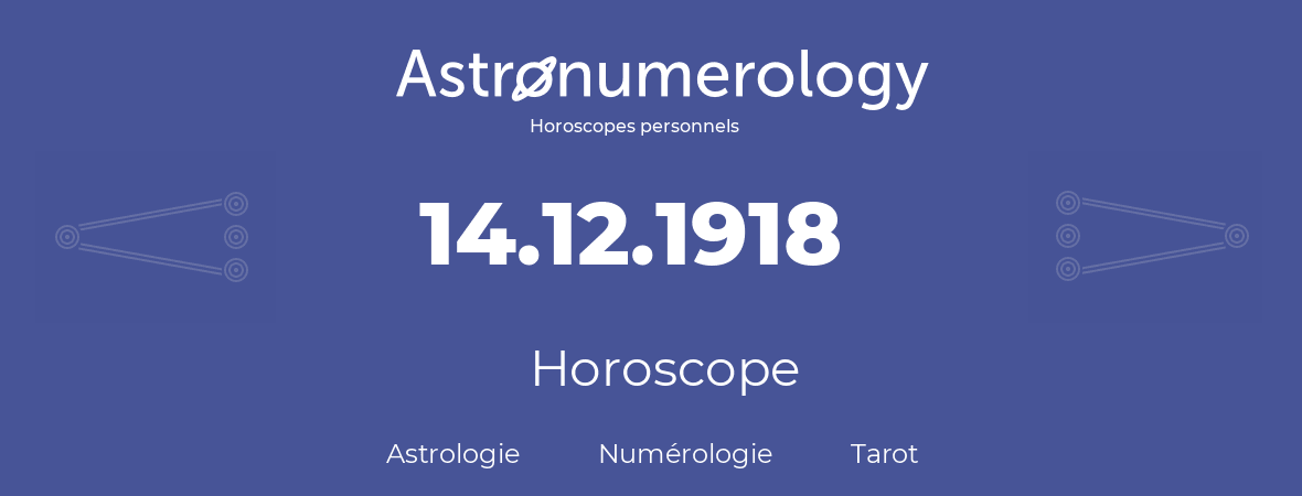 Horoscope pour anniversaire (jour de naissance): 14.12.1918 (14 Décembre 1918)