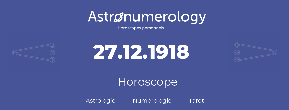 Horoscope pour anniversaire (jour de naissance): 27.12.1918 (27 Décembre 1918)