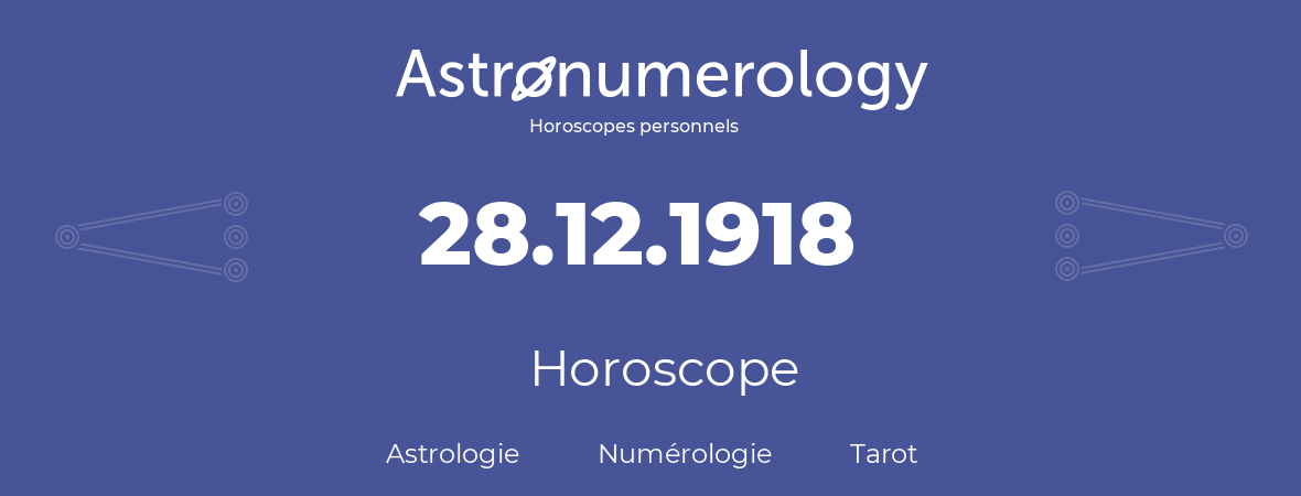 Horoscope pour anniversaire (jour de naissance): 28.12.1918 (28 Décembre 1918)