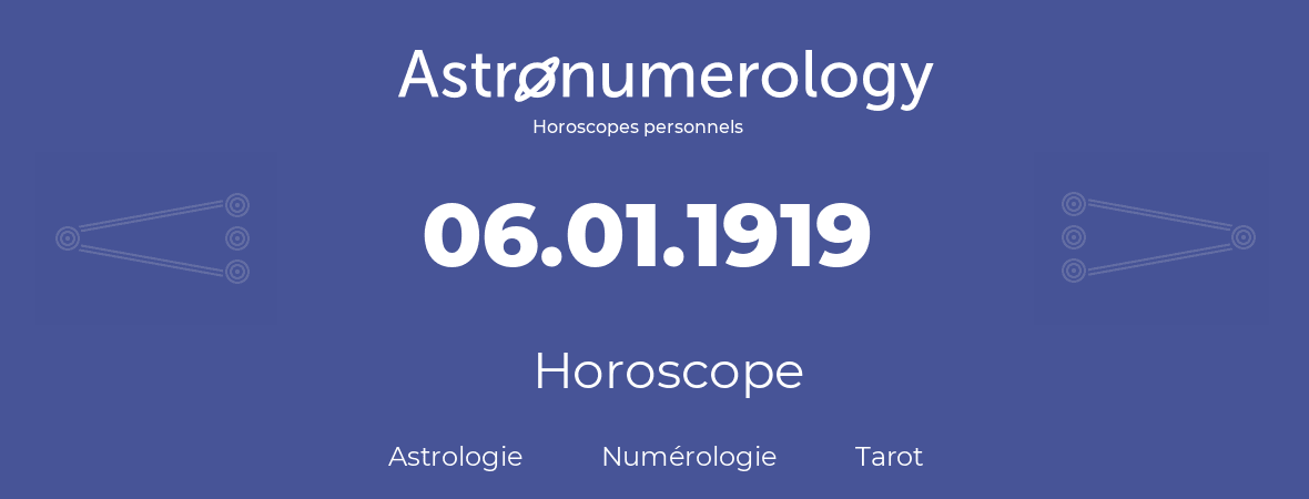 Horoscope pour anniversaire (jour de naissance): 06.01.1919 (6 Janvier 1919)