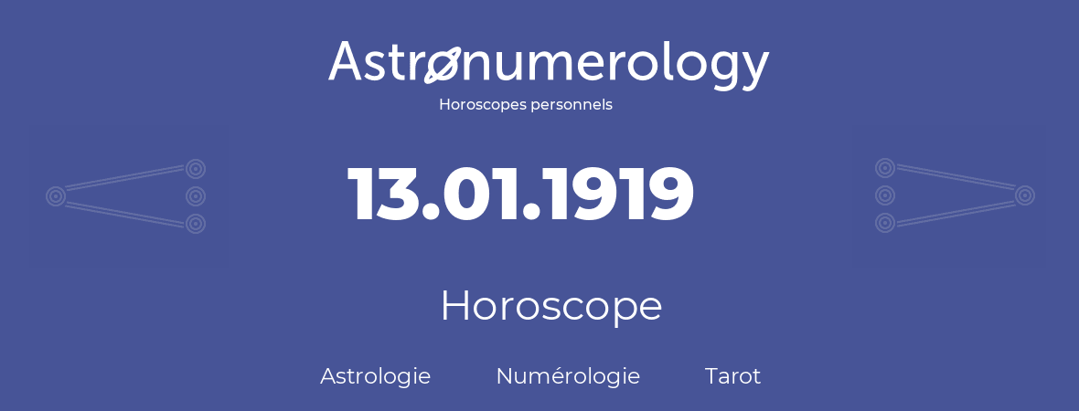 Horoscope pour anniversaire (jour de naissance): 13.01.1919 (13 Janvier 1919)