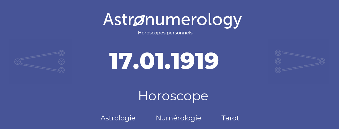 Horoscope pour anniversaire (jour de naissance): 17.01.1919 (17 Janvier 1919)