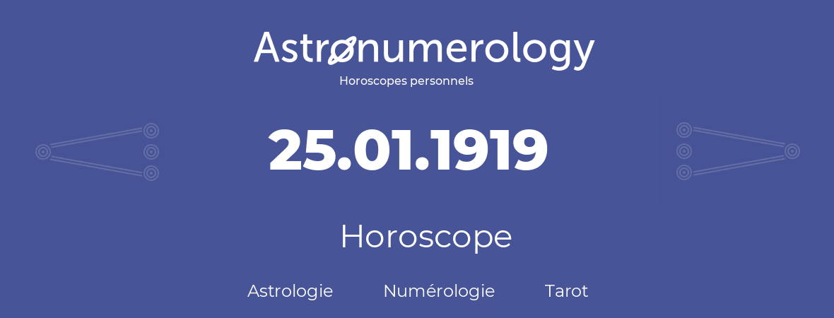 Horoscope pour anniversaire (jour de naissance): 25.01.1919 (25 Janvier 1919)