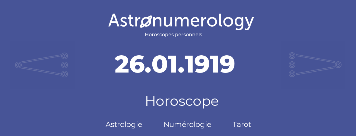 Horoscope pour anniversaire (jour de naissance): 26.01.1919 (26 Janvier 1919)