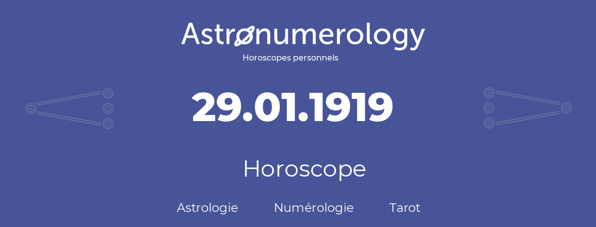 Horoscope pour anniversaire (jour de naissance): 29.01.1919 (29 Janvier 1919)