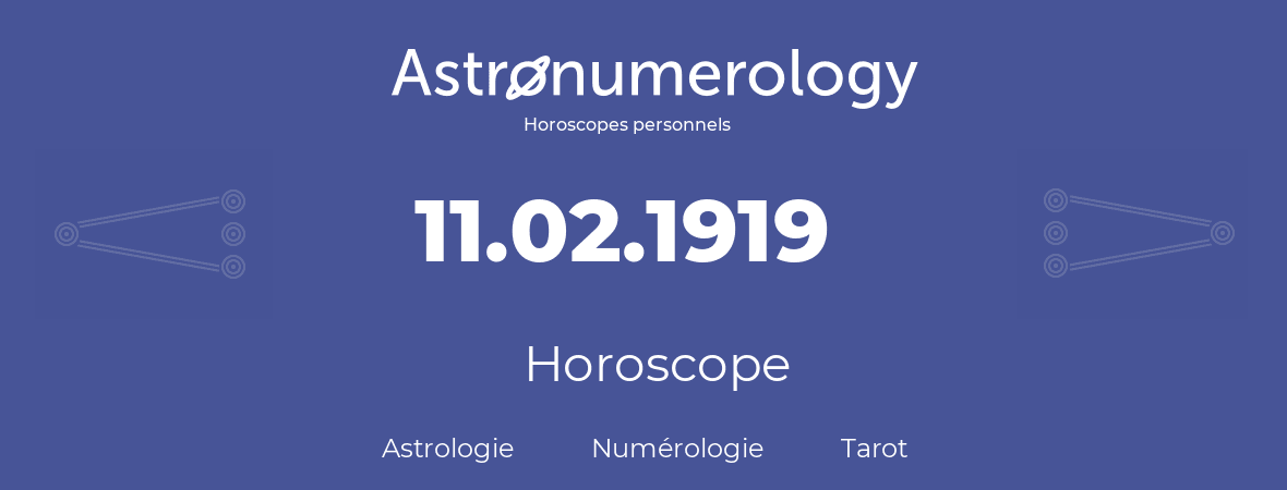 Horoscope pour anniversaire (jour de naissance): 11.02.1919 (11 Février 1919)
