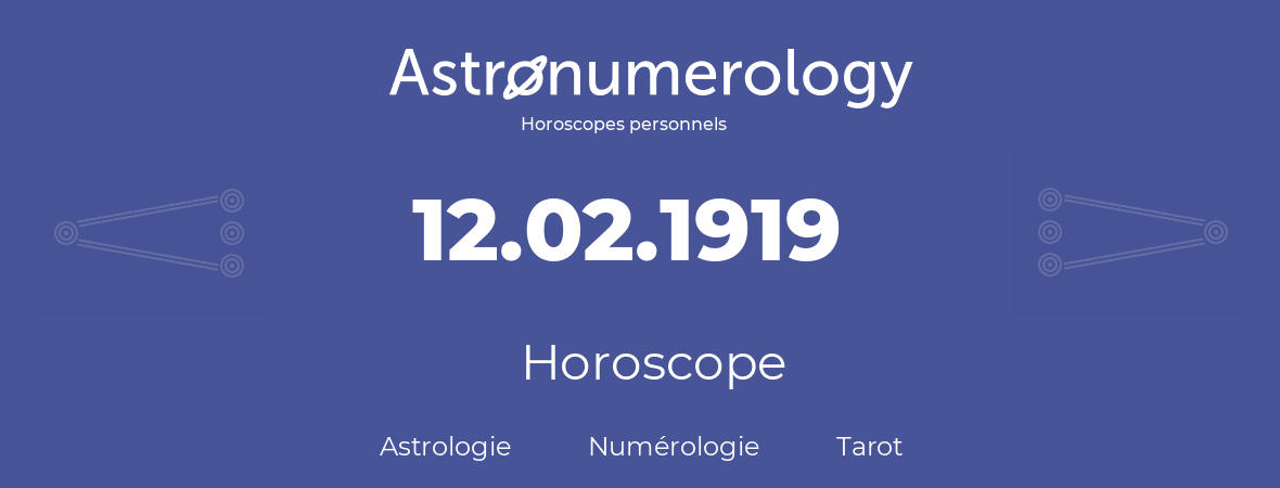 Horoscope pour anniversaire (jour de naissance): 12.02.1919 (12 Février 1919)