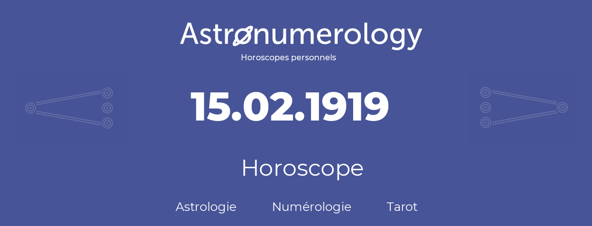 Horoscope pour anniversaire (jour de naissance): 15.02.1919 (15 Février 1919)