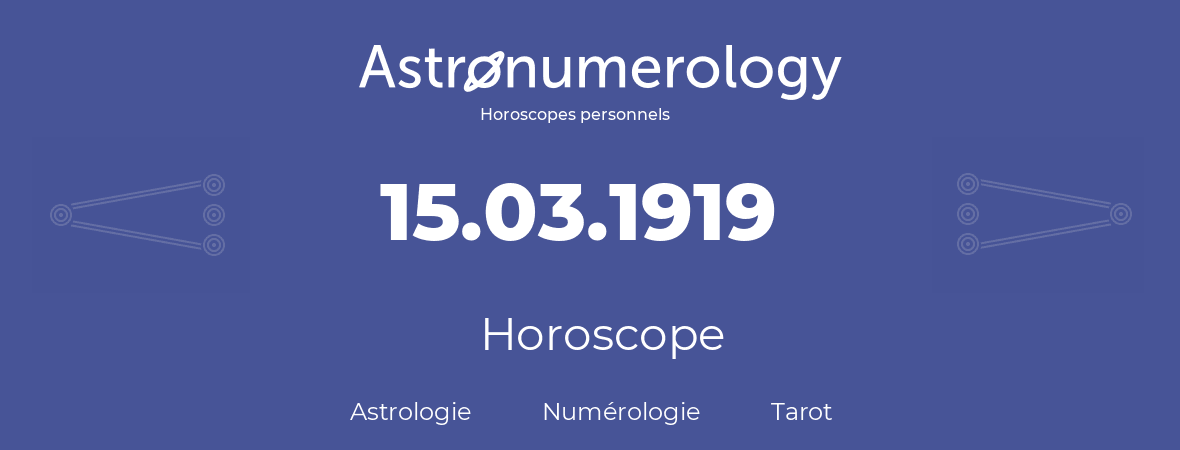 Horoscope pour anniversaire (jour de naissance): 15.03.1919 (15 Mars 1919)