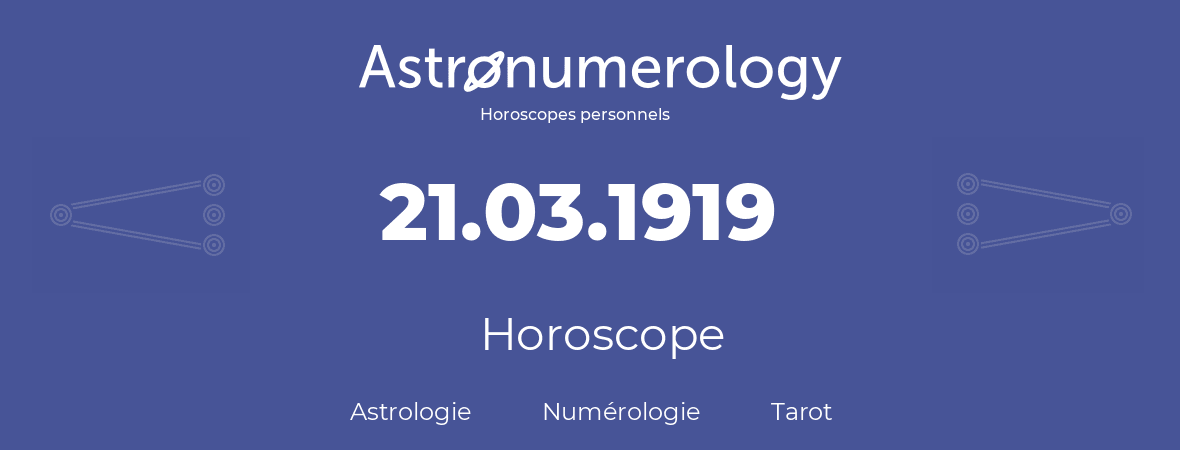 Horoscope pour anniversaire (jour de naissance): 21.03.1919 (21 Mars 1919)