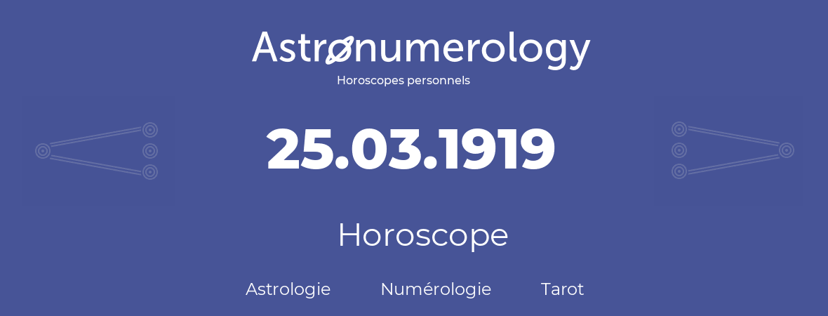 Horoscope pour anniversaire (jour de naissance): 25.03.1919 (25 Mars 1919)