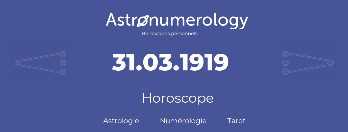 Horoscope pour anniversaire (jour de naissance): 31.03.1919 (31 Mars 1919)