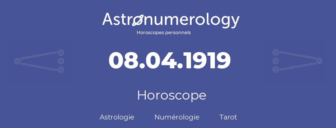 Horoscope pour anniversaire (jour de naissance): 08.04.1919 (08 Avril 1919)