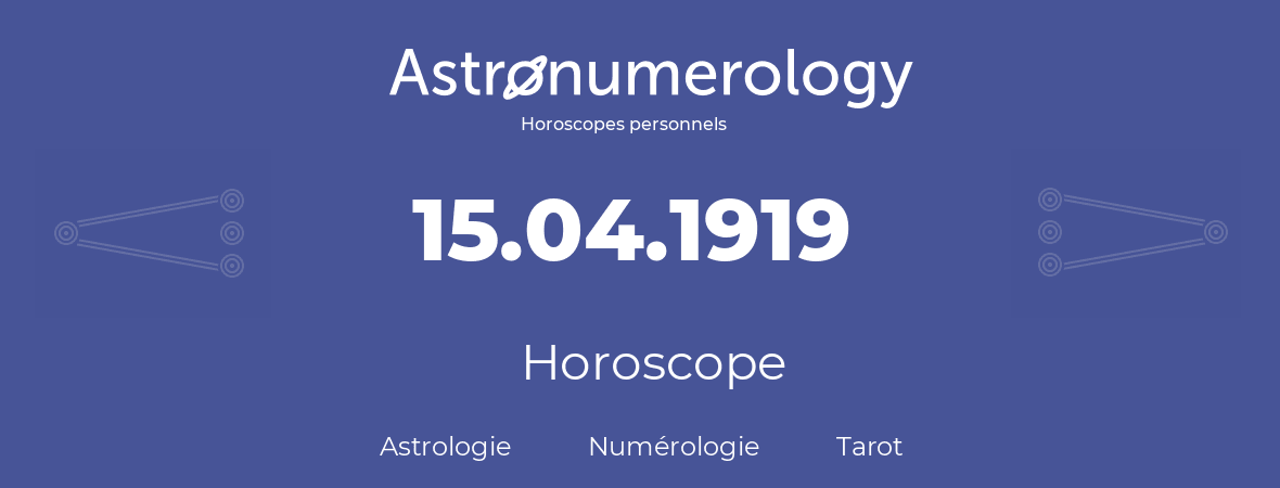 Horoscope pour anniversaire (jour de naissance): 15.04.1919 (15 Avril 1919)