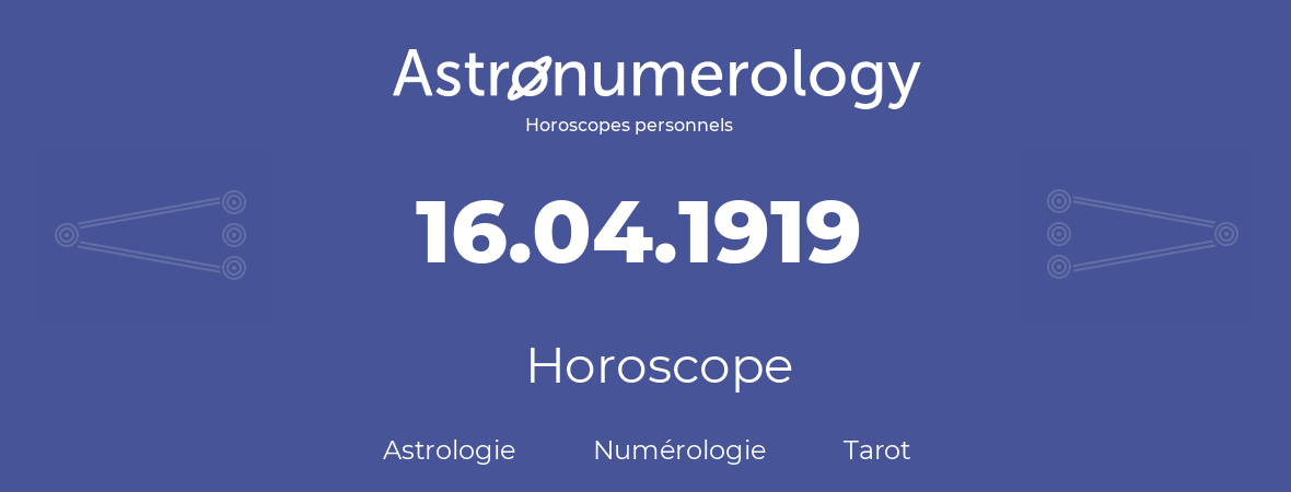 Horoscope pour anniversaire (jour de naissance): 16.04.1919 (16 Avril 1919)