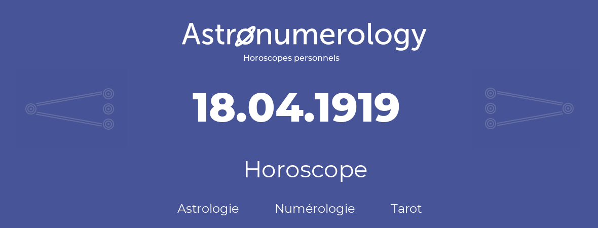Horoscope pour anniversaire (jour de naissance): 18.04.1919 (18 Avril 1919)