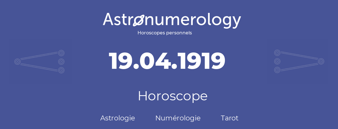 Horoscope pour anniversaire (jour de naissance): 19.04.1919 (19 Avril 1919)