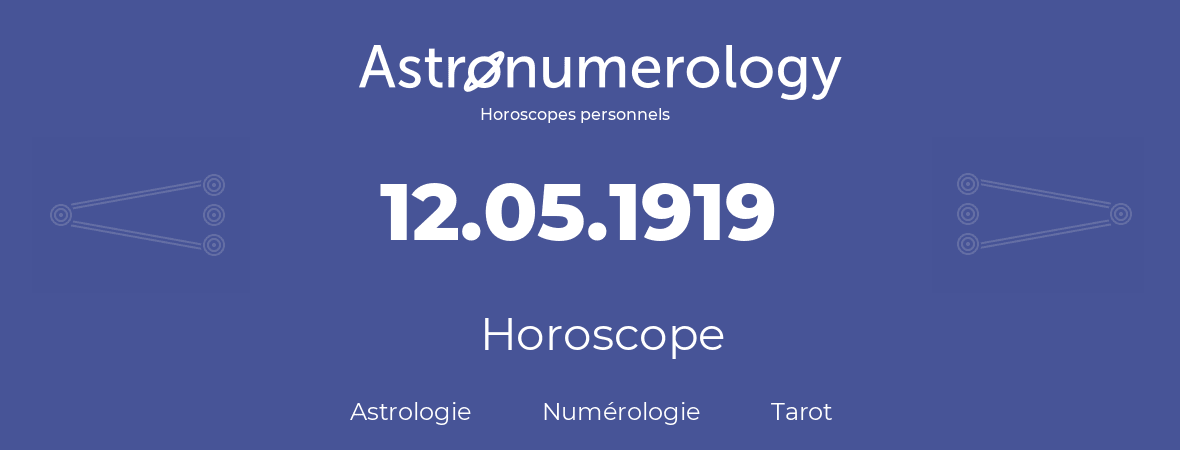 Horoscope pour anniversaire (jour de naissance): 12.05.1919 (12 Mai 1919)