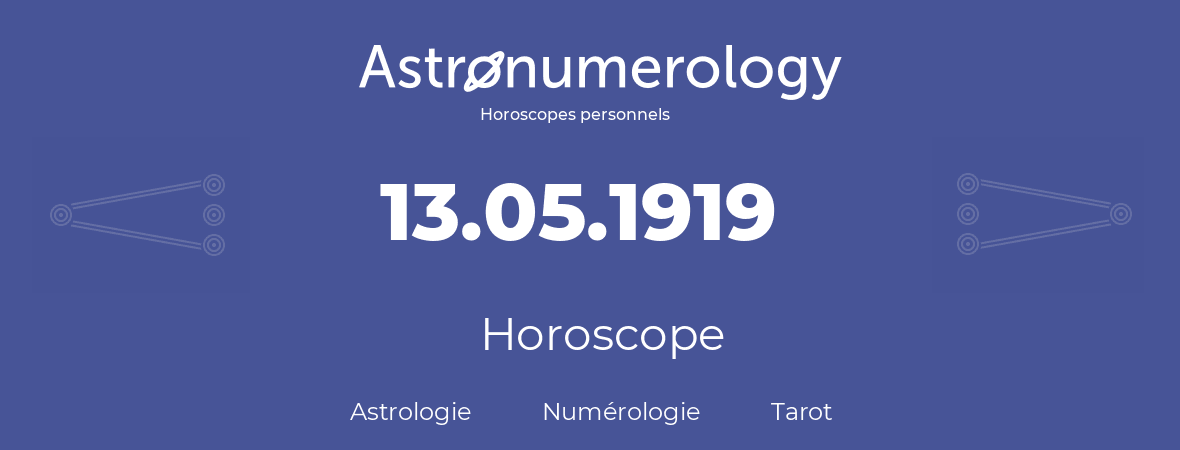 Horoscope pour anniversaire (jour de naissance): 13.05.1919 (13 Mai 1919)
