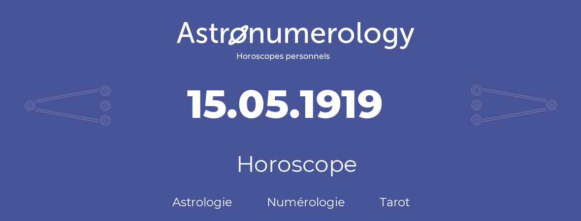 Horoscope pour anniversaire (jour de naissance): 15.05.1919 (15 Mai 1919)