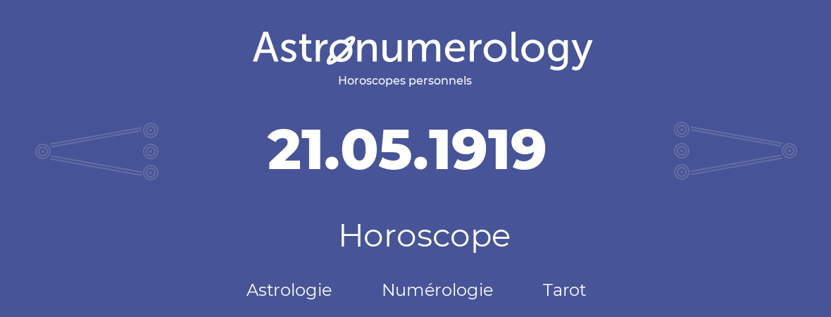 Horoscope pour anniversaire (jour de naissance): 21.05.1919 (21 Mai 1919)