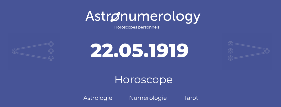 Horoscope pour anniversaire (jour de naissance): 22.05.1919 (22 Mai 1919)
