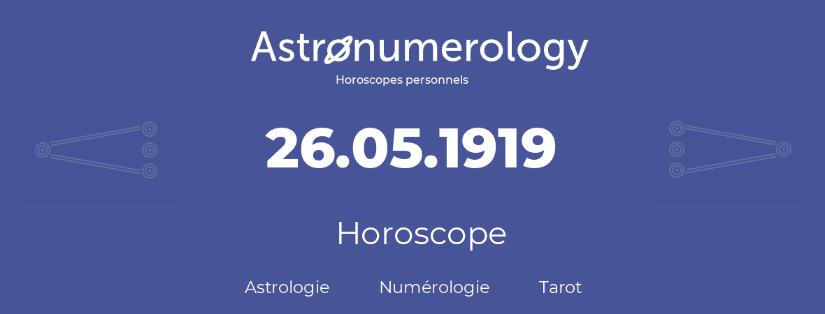 Horoscope pour anniversaire (jour de naissance): 26.05.1919 (26 Mai 1919)
