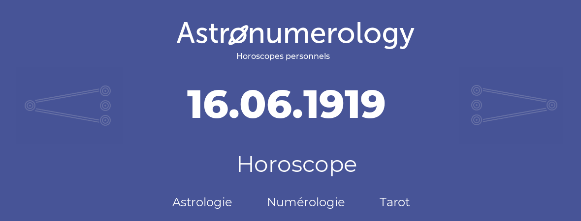 Horoscope pour anniversaire (jour de naissance): 16.06.1919 (16 Juin 1919)