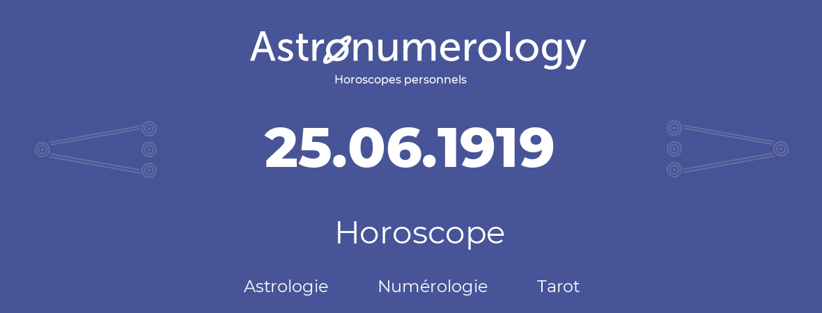 Horoscope pour anniversaire (jour de naissance): 25.06.1919 (25 Juin 1919)