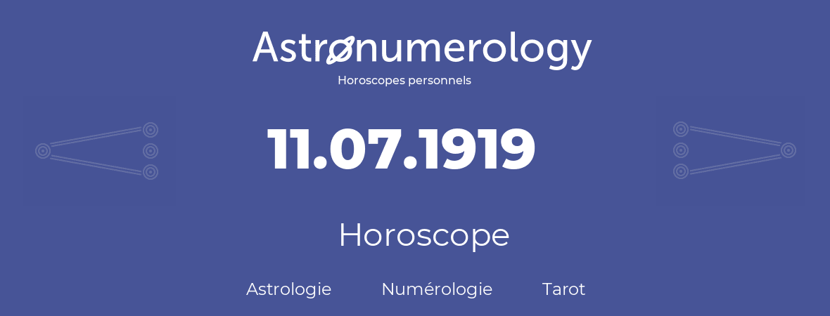 Horoscope pour anniversaire (jour de naissance): 11.07.1919 (11 Juillet 1919)