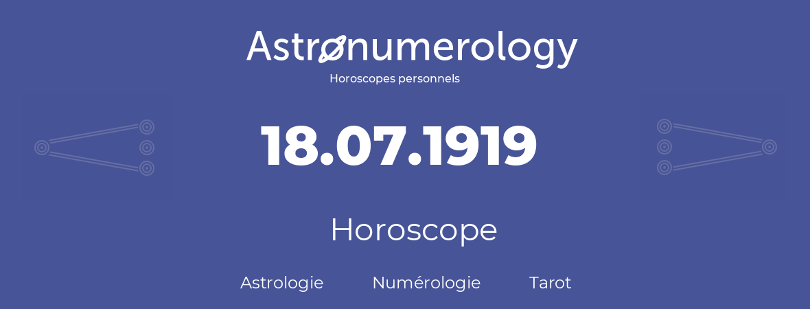 Horoscope pour anniversaire (jour de naissance): 18.07.1919 (18 Juillet 1919)