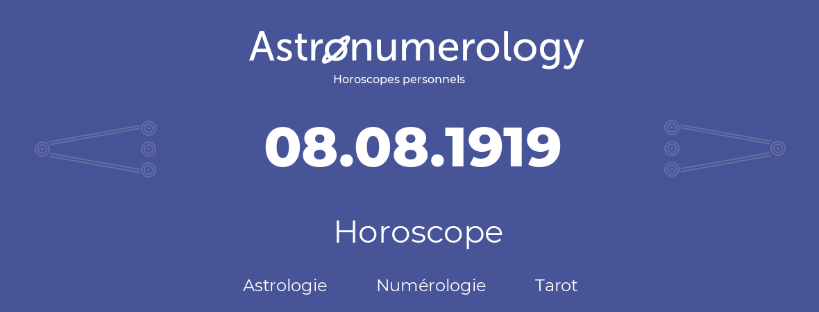 Horoscope pour anniversaire (jour de naissance): 08.08.1919 (08 Août 1919)
