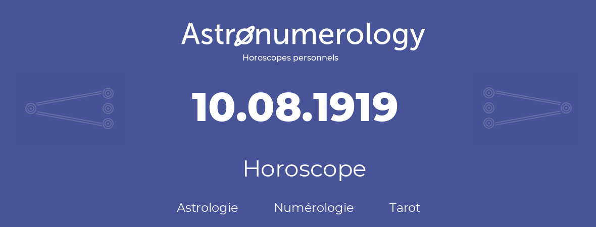 Horoscope pour anniversaire (jour de naissance): 10.08.1919 (10 Août 1919)