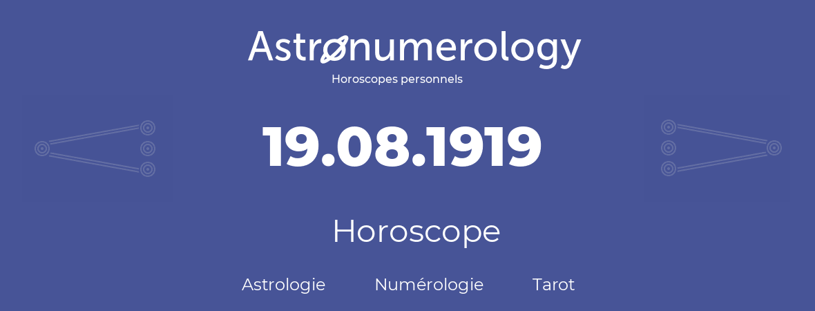 Horoscope pour anniversaire (jour de naissance): 19.08.1919 (19 Août 1919)
