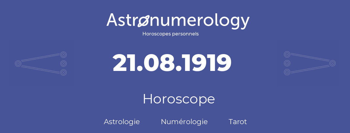 Horoscope pour anniversaire (jour de naissance): 21.08.1919 (21 Août 1919)
