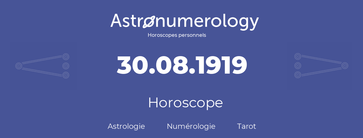 Horoscope pour anniversaire (jour de naissance): 30.08.1919 (30 Août 1919)